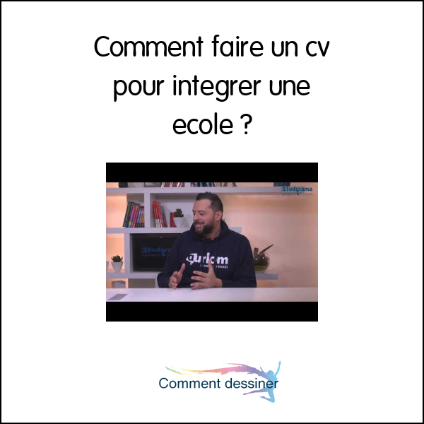 Comment faire un cv pour intégrer une école